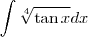 \displaystyle \int \sqrt[4]{\tan x}dx