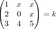 \begin{pmatrix}
   1 & x & x  \\ 
   2 & 0 & x  \\
   3 & 4 & 5
\end{pmatrix}= k
