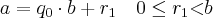 a = q_{0} \cdot b + r_{1} \quad 0 \leq r_{1} \textless b a = q_{0} \cdot b + r_{1} \quad 0 \leq r_{1} \textless b