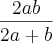 \frac{2ab}{2a+b}