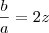 \frac{b}{a} = 2z