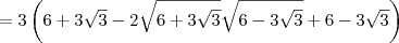 = 3\left(6 + 3\sqrt{3} - 2\sqrt{6 + 3\sqrt{3}}\sqrt{6 - 3\sqrt{3}} + 6 - 3\sqrt{3}\right)