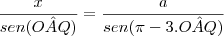 \frac{x}{sen(O\^AQ)}=\frac{a}{sen(\pi-3.O\^AQ)}