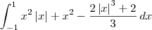 \int_{-1}^{1}x^2\left|x \right|+x^2 - \frac{2\left|x \right|^3 + 2}{3}\,dx