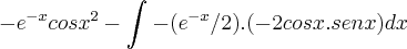 -{e}^{-x}{cosx}^{2}-\int_{}^{}-({e}^{-x}/2).(-2cosx.senx)dx