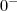0^-