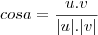 cos a = \frac{u . v}{|u|.|v|}