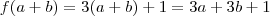 f(a+b) = 3(a+b) + 1 =  3a + 3b +1
