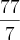 \frac{77}{7} \frac{77}{7}