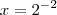 x={2}^{-2}