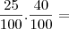 \frac{25}{100} . \frac{40}{100} =