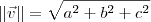 ||\vec{v}|| = \sqrt{a^2 + b^2 + c^2} ||\vec{v}|| = \sqrt{a^2 + b^2 + c^2}