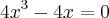4{x}^{3}-4x=0