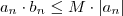 a_n \cdot b_n \leq M \cdot |a_n| a_n \cdot b_n \leq M \cdot |a_n|