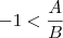 -1<\frac{A}{B}