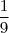 \frac{1} {9} \frac{1} {9}