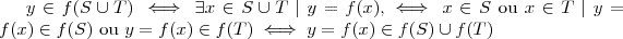 y \in f(S\cup T) \iff \exists x \in S\cup T \mid y = f(x) , \iff x \in S \ \text{ou} \ x \in T \mid y=f(x) \in f(S)\ \text{ou} \ y= f(x) \in f(T) \iff y=f(x) \in f(S)\cup f(T) y \in f(S\cup T) \iff \exists x \in S\cup T \mid y = f(x) , \iff x \in S \ \text{ou} \ x \in T \mid y=f(x) \in f(S)\ \text{ou} \ y= f(x) \in f(T) \iff y=f(x) \in f(S)\cup f(T)