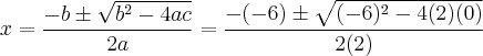 x = \frac{-b \pm \sqrt{ b^2 - 4ac}}{2a} = \frac{-(-6) \pm \sqrt{(-6)^2 - 4(2)(0)}}{2(2)}