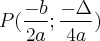 P(\frac{-b}{2a}; \frac{-\Delta}{4a}) P(\frac{-b}{2a}; \frac{-\Delta}{4a})