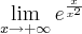 \lim_{x\rightarrow+\infty}e^{\frac{x}{x^2}}