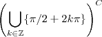 \left(\bigcup_{k \in \mathbb{Z}} \{ \pi/2 + 2k \pi \}\right)^C