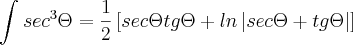 \int_{}^{}{sec}^{3}\Theta=\frac{1}{2}\left[sec\Theta tg\Theta+ln\left|sec\Theta+tg\Theta \right| \right]