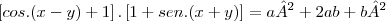 \left[ cos.(x-y) + 1 \right].\left[ 1 + sen.(x+y) \right] = a² + 2ab + b²