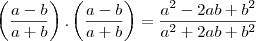 \left(\frac{a-b}{a+b} \right) . \left(\frac{a-b}{a+b} \right) = \frac{a^2 - 2ab + b^2}{a^2+2ab+b^2} \left(\frac{a-b}{a+b} \right) . \left(\frac{a-b}{a+b} \right) = \frac{a^2 - 2ab + b^2}{a^2+2ab+b^2}