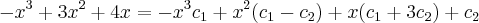 -{x}^{3}+3{x}^{2}+4x=-{x}^{3}{c}_{1}+{x}^{2}({c}_{1}-{c}_{2})+x({c}_{1}+3{c}_{2})+{c}_{2} -{x}^{3}+3{x}^{2}+4x=-{x}^{3}{c}_{1}+{x}^{2}({c}_{1}-{c}_{2})+x({c}_{1}+3{c}_{2})+{c}_{2}