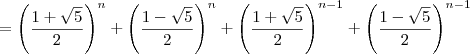 = \left(\dfrac{1+\sqrt{5}}{2}\right)^n + \left(\dfrac{1-\sqrt{5}}{2}\right)^n + \left(\dfrac{1+\sqrt{5}}{2}\right)^{n-1} + \left(\dfrac{1-\sqrt{5}}{2}\right)^{n-1}