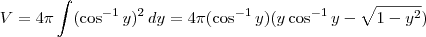 V = 4\pi \int (\cos^{-1} y)^2 \,dy = 4\pi(\cos^{-1} y)(y\cos^{-1}y - \sqrt{1-y^2})