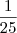 \frac{1}{25} \frac{1}{25}