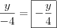 \\ \frac{y}{- 4} = \boxed{- \frac{y}{4}} \\ \frac{y}{- 4} = \boxed{- \frac{y}{4}}
