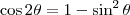 \cos 2\theta = 1 - \sin^2 \theta