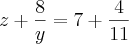 z+\frac{8}{y}=7+\frac{4}{11}