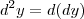 d^2y = d(dy)