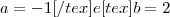 a = -1 [/tex ]e [tex] b = 2