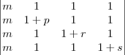 \begin{vmatrix}
   m & 1 & 1 & 1 \\ 
   m & 1+p & 1 & 1 \\
   m & 1 & 1+r & 1 \\
   m & 1 & 1 & 1+s
\end{vmatrix}
