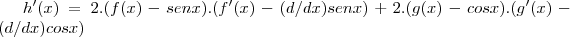 h'(x)=2.(f(x)-senx).(f'(x)-(d/dx)senx)+2.(g(x)-cosx).(g'(x)-(d/dx)cosx)