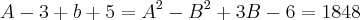 A-3+b+5={A}^{2}-{B}^{2}+3B-6=1848 A-3+b+5={A}^{2}-{B}^{2}+3B-6=1848
