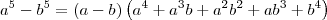 a^5 - b^5 = (a - b)\left(a^4 + a^3b + a^2b^2 + ab^3 + b^4\right) a^5 - b^5 = (a - b)\left(a^4 + a^3b + a^2b^2 + ab^3 + b^4\right)
