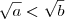 \sqrt{a} < \sqrt{b}