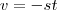 v = - st v = - st