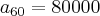 {a}_{60}=80000