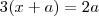 3(x+a) = 2a