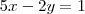 5x-2y=1
