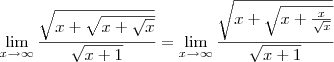 \lim_{x\to\infty}\frac{\sqrt{x+\sqrt{x+\sqrt x}}}{\sqrt{x+1}}=\lim_{x\to\infty}\frac{\sqrt{x+\sqrt{x+\frac{x}{\sqrt x}}}}{\sqrt{x+1}}