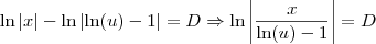 \ln|x| - \ln \left|\ln(u) - 1\right| = D \Rightarrow \ln\left|\frac{x}{\ln(u) - 1} \right| = D