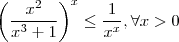 \left(\frac{x^2}{x^3+1} \right)^x \leq \frac{1}{x^x} , \forall x > 0 \left(\frac{x^2}{x^3+1} \right)^x \leq \frac{1}{x^x} , \forall x > 0