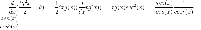 \frac{d}{dx}{(\frac{{tg}^{2}x}{2}+k)}=\frac{1}{2}2tg(x)(\frac{d}{dx}tg(x))=tg(x){sec}^{2}(x)=\frac{sen(x)}{cos(x)}\frac{1}{{cos}^{2}(x)}=\frac{sen(x)}{{cos}^{3}(x)}
